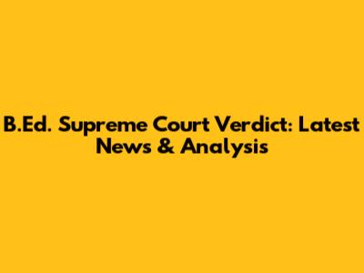 B.Ed. Supreme Court Verdict: Latest News & Analysis