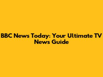 BBC News Today: Your Ultimate TV News Guide