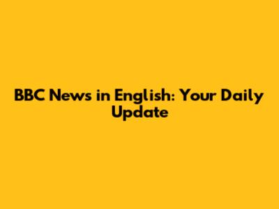 BBC News in English: Your Daily Update