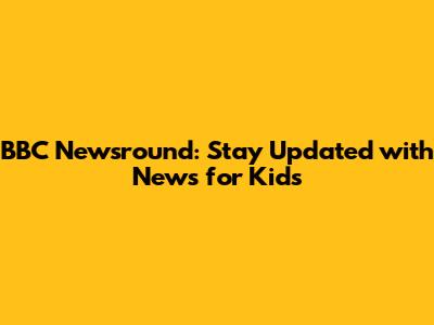 BBC Newsround: Stay Updated with News for Kids