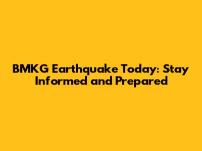 BMKG Earthquake Today: Stay Informed and Prepared