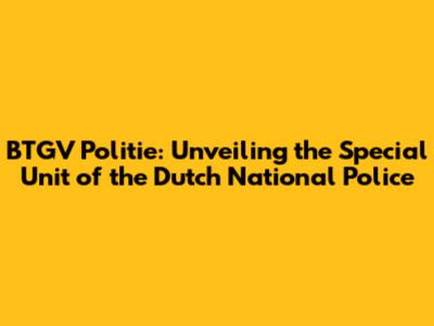 BTGV Politie: Unveiling the Special Unit of the Dutch National Police