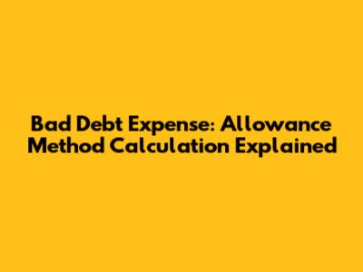 Bad Debt Expense: Allowance Method Calculation Explained