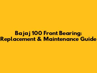 Bajaj 100 Front Bearing: Replacement & Maintenance Guide