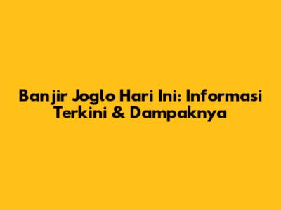 Banjir Joglo Hari Ini: Informasi Terkini & Dampaknya