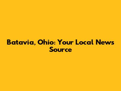 Batavia, Ohio: Your Local News Source