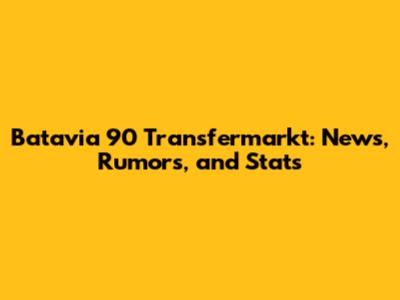 Batavia 90 Transfermarkt: News, Rumors, and Stats