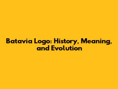 Batavia Logo: History, Meaning, and Evolution