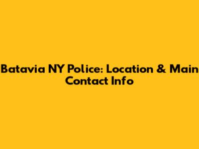 Batavia NY Police: Location & Main Contact Info