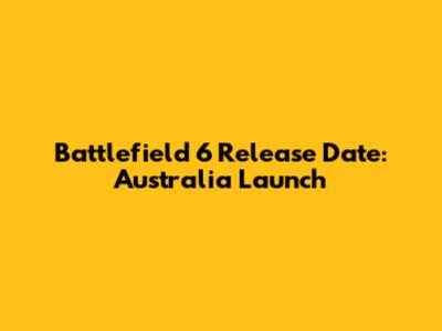 Battlefield 6 Release Date: Australia Launch