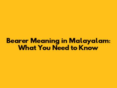 Bearer Meaning in Malayalam: What You Need to Know