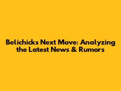 Belichick's Next Move: Analyzing the Latest News & Rumors