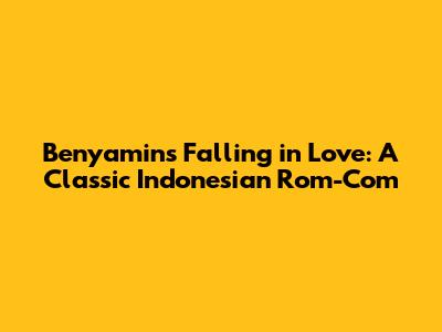 Benyamin's Falling in Love: A Classic Indonesian Rom-Com