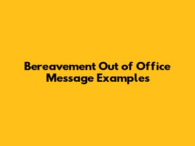 Bereavement Out of Office Message Examples