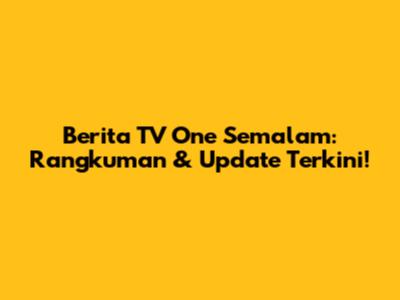 Berita TV One Semalam: Rangkuman & Update Terkini!