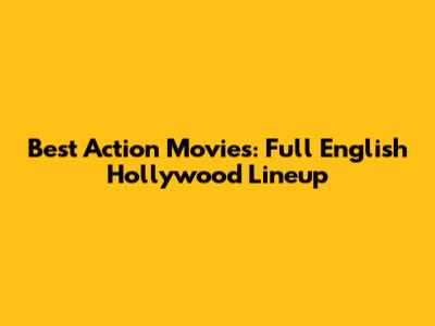 Best Action Movies: Full English Hollywood Lineup