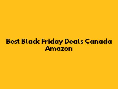 Best Black Friday Deals Canada Amazon