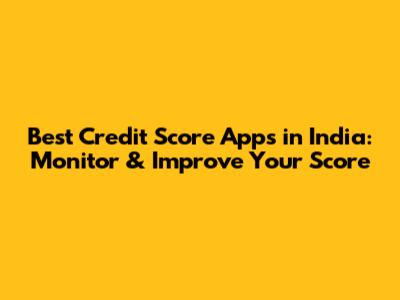 Best Credit Score Apps in India: Monitor & Improve Your Score