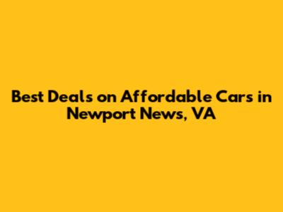 Best Deals on Affordable Cars in Newport News, VA