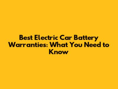 Best Electric Car Battery Warranties: What You Need to Know