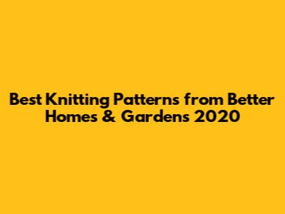 Best Knitting Patterns from Better Homes & Gardens 2020