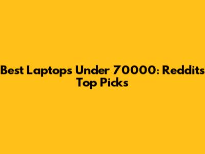 Best Laptops Under 70000: Reddit's Top Picks