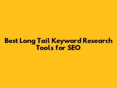 Best Long Tail Keyword Research Tools for SEO