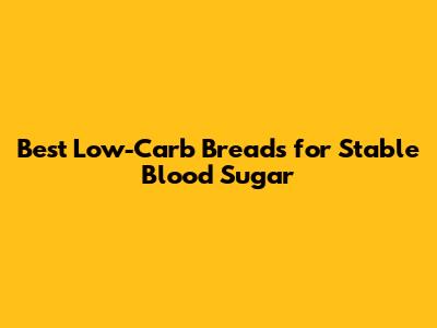 Best Low-Carb Breads for Stable Blood Sugar