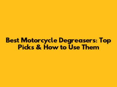 Best Motorcycle Degreasers: Top Picks & How to Use Them