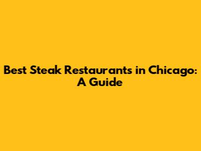 Best Steak Restaurants in Chicago: A Guide