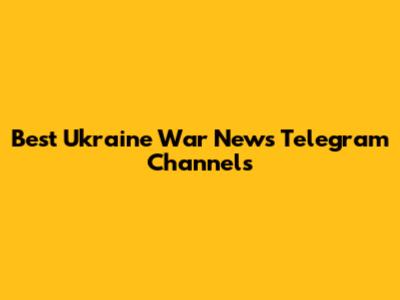 Best Ukraine War News Telegram Channels