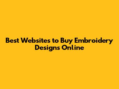 Best Websites to Buy Embroidery Designs Online
