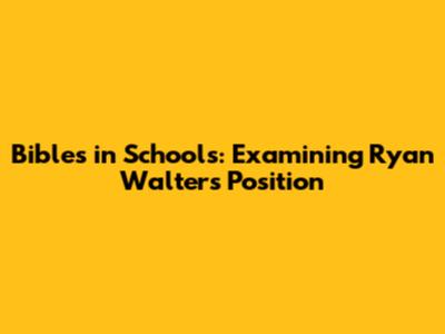 Bibles in Schools: Examining Ryan Walters' Position