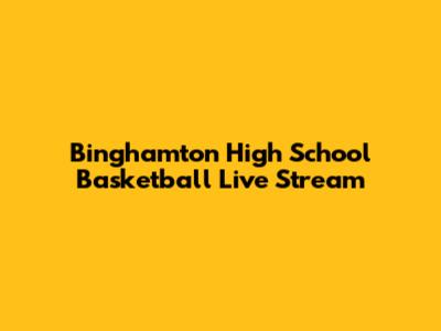 Binghamton High School Basketball Live Stream