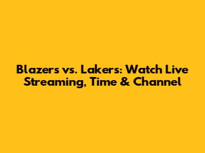 Blazers vs. Lakers: Watch Live Streaming, Time & Channel