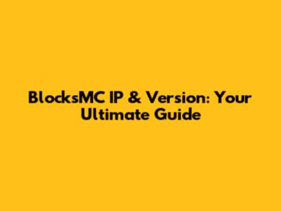 BlocksMC IP & Version: Your Ultimate Guide