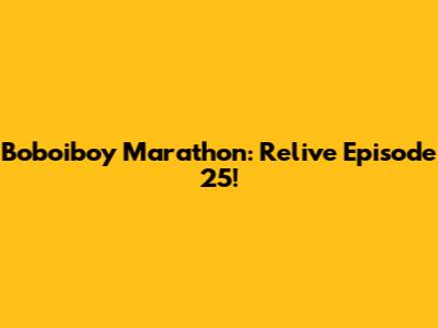 Boboiboy Marathon: Relive Episode 25!