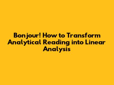 Bonjour! How to Transform Analytical Reading into Linear Analysis