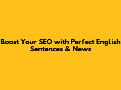 Boost Your SEO with Perfect English Sentences & News