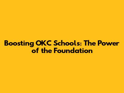 Boosting OKC Schools: The Power of the Foundation