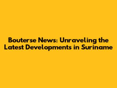 Bouterse News: Unraveling the Latest Developments in Suriname