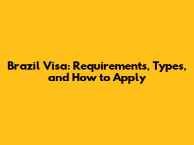Brazil Visa: Requirements, Types, and How to Apply