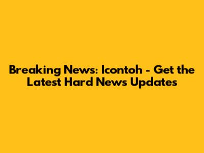 Breaking News: Icontoh - Get the Latest Hard News Updates