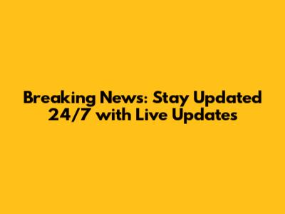 Breaking News: Stay Updated 24/7 with Live Updates