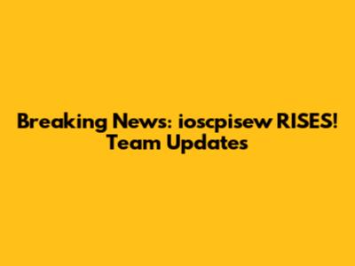 Breaking News: ioscpisew RISES! Team Updates