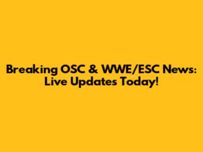 Breaking OSC & WWE/ESC News: Live Updates Today!