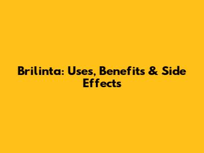 Brilinta: Uses, Benefits & Side Effects