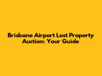 Brisbane Airport Lost Property Auction: Your Guide