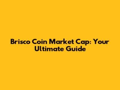 Brisco Coin Market Cap: Your Ultimate Guide