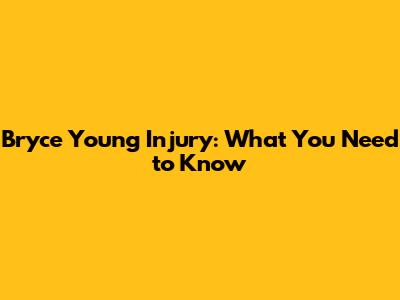 Bryce Young Injury: What You Need to Know